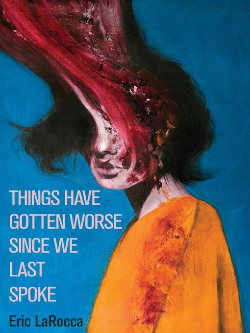 Title details for Things Have Gotten Worse Since We Last Spoke by Eric LaRocca - Available